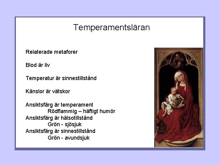 Temperamentsläran Relaterade metaforer Blod är liv Temperatur är sinnestillstånd Känslor är vätskor Ansiktsfärg är