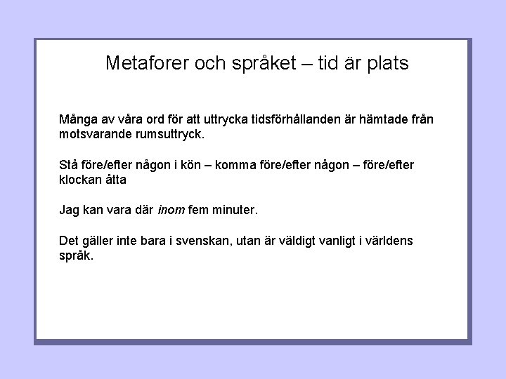 Metaforer och språket – tid är plats Många av våra ord för att uttrycka