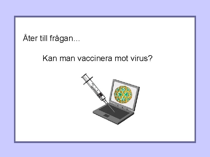 Åter till frågan… Kan man vaccinera mot virus? 