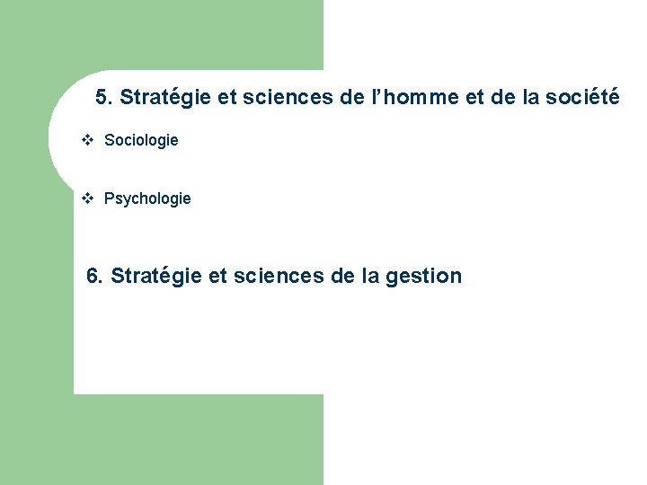 5. Stratégie et sciences de l’homme et de la société v Sociologie v Psychologie