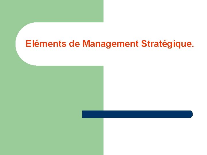 Eléments de Management Stratégique. 