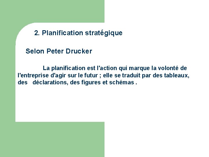 2. Planification stratégique Selon Peter Drucker La planification est l'action qui marque la volonté