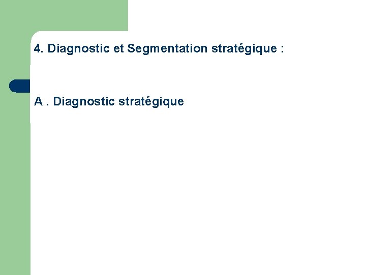 4. Diagnostic et Segmentation stratégique : A. Diagnostic stratégique 