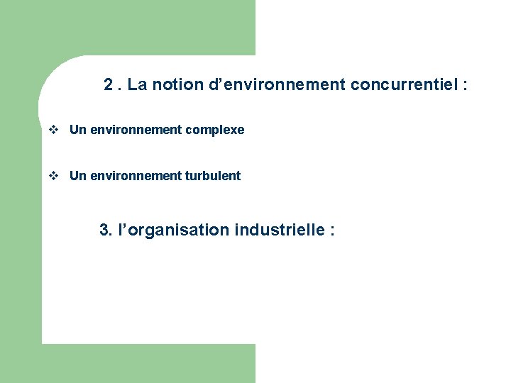 2. La notion d’environnement concurrentiel : v Un environnement complexe v Un environnement turbulent