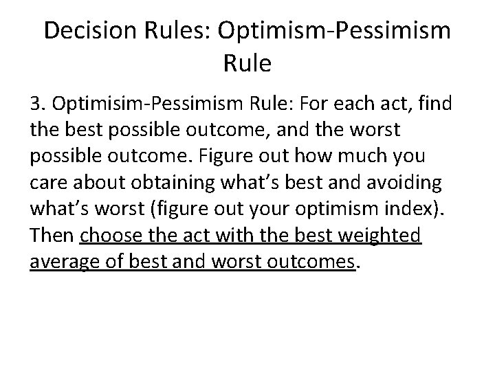 Decision Rules: Optimism-Pessimism Rule 3. Optimisim-Pessimism Rule: For each act, find the best possible