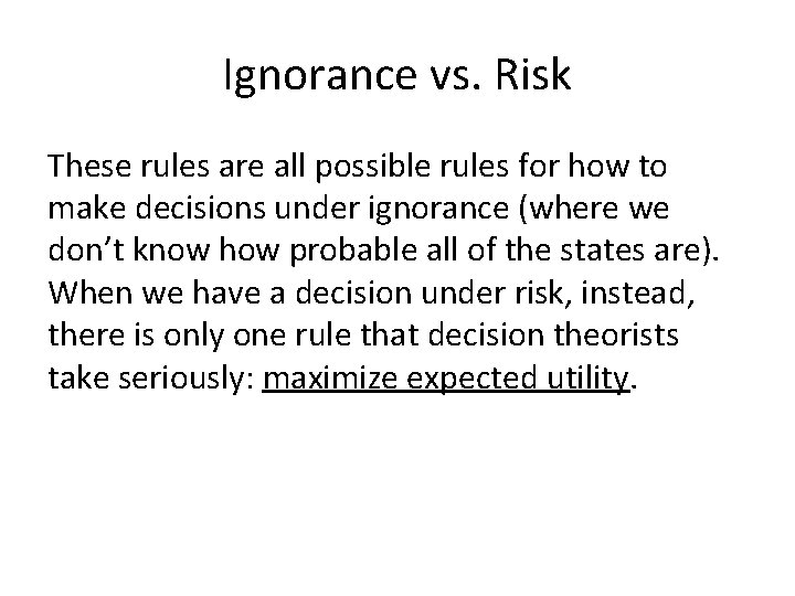 Ignorance vs. Risk These rules are all possible rules for how to make decisions