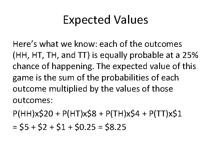 Expected Values Here’s what we know: each of the outcomes (HH, HT, TH, and
