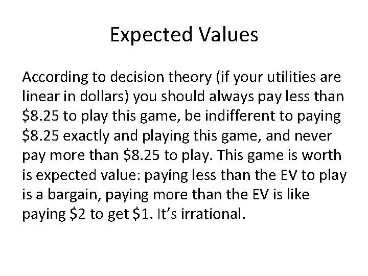 Expected Values According to decision theory (if your utilities are linear in dollars) you