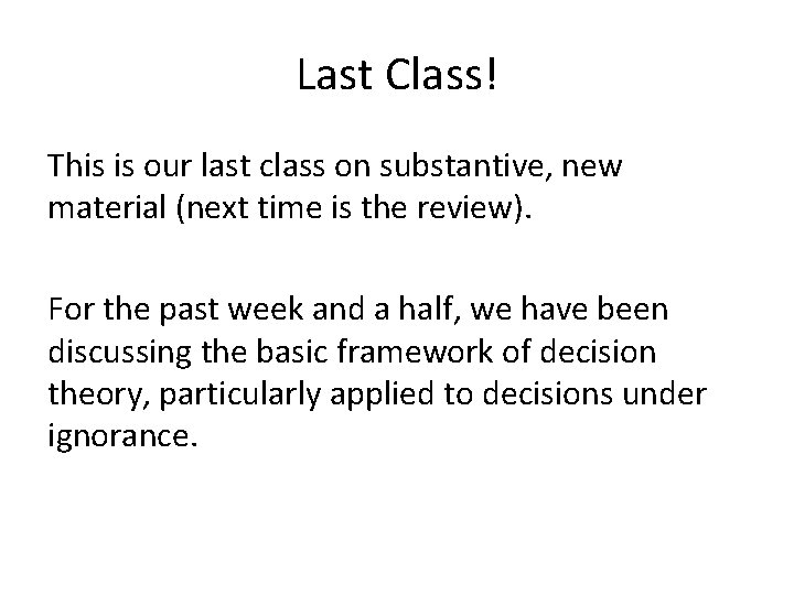Last Class! This is our last class on substantive, new material (next time is