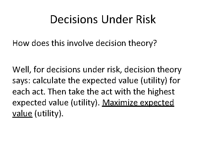 Decisions Under Risk How does this involve decision theory? Well, for decisions under risk,