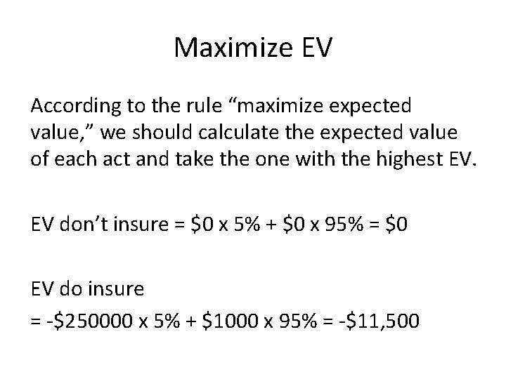 Maximize EV According to the rule “maximize expected value, ” we should calculate the