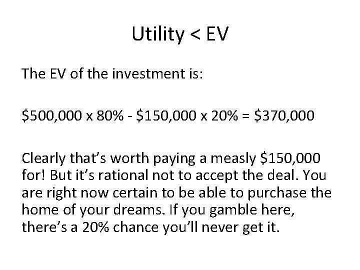 Utility < EV The EV of the investment is: $500, 000 x 80% -