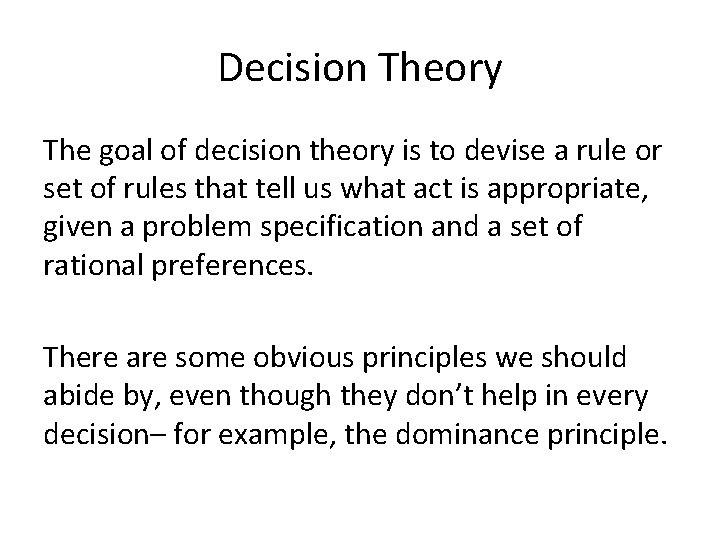 Decision Theory The goal of decision theory is to devise a rule or set