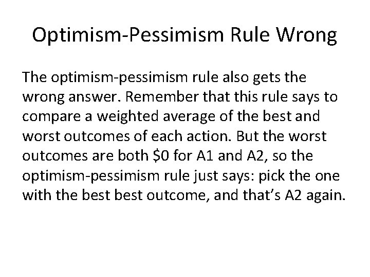 Optimism-Pessimism Rule Wrong The optimism-pessimism rule also gets the wrong answer. Remember that this