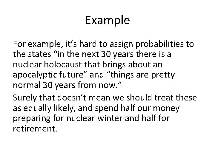 Example For example, it’s hard to assign probabilities to the states “in the next
