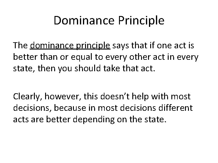 Dominance Principle The dominance principle says that if one act is better than or