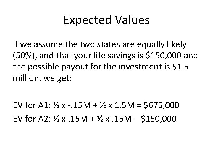 Expected Values If we assume the two states are equally likely (50%), and that