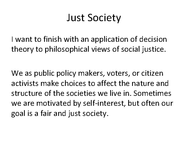 Just Society I want to finish with an application of decision theory to philosophical