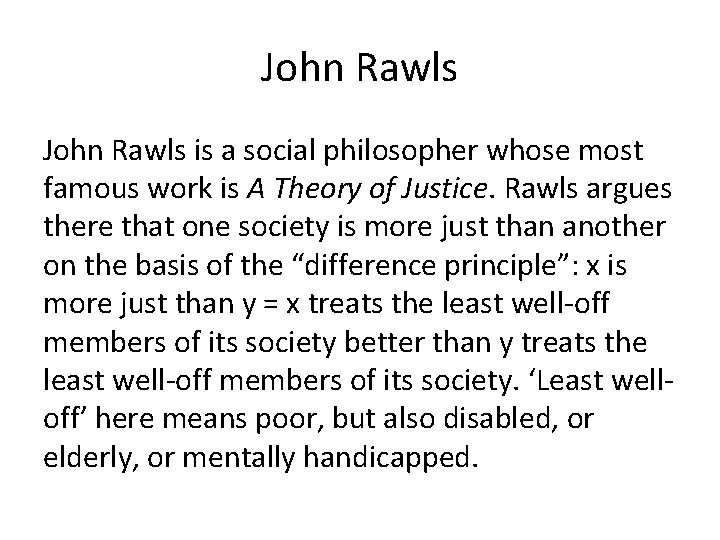 John Rawls is a social philosopher whose most famous work is A Theory of
