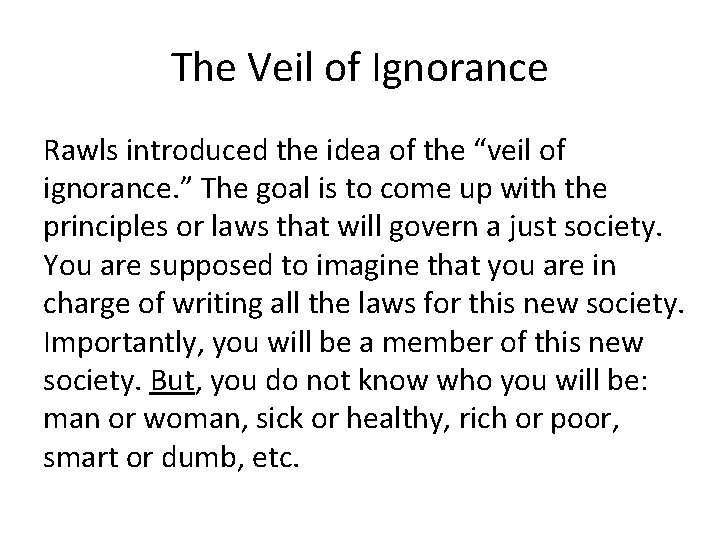 The Veil of Ignorance Rawls introduced the idea of the “veil of ignorance. ”