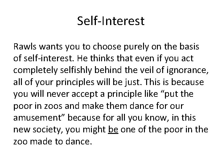 Self-Interest Rawls wants you to choose purely on the basis of self-interest. He thinks