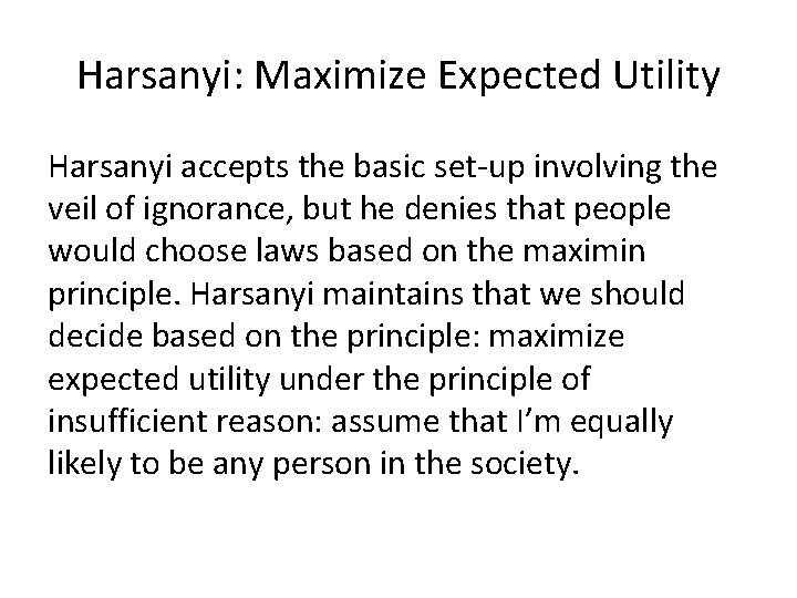 Harsanyi: Maximize Expected Utility Harsanyi accepts the basic set-up involving the veil of ignorance,