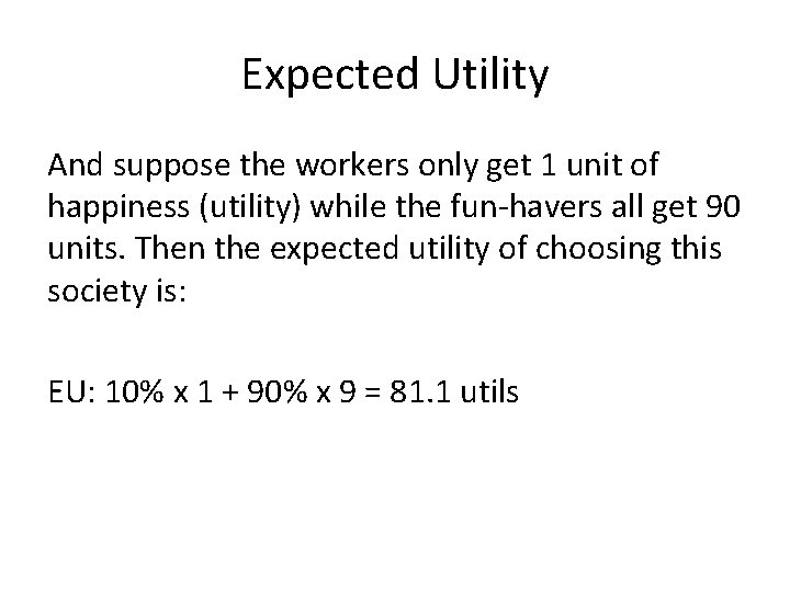 Expected Utility And suppose the workers only get 1 unit of happiness (utility) while