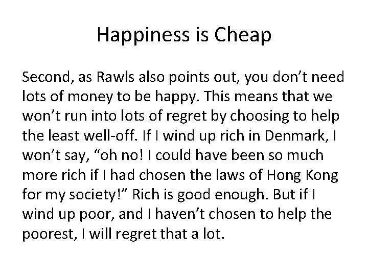 Happiness is Cheap Second, as Rawls also points out, you don’t need lots of