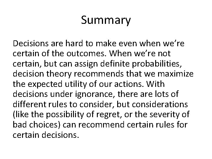 Summary Decisions are hard to make even when we’re certain of the outcomes. When