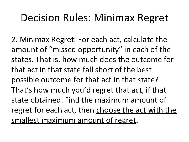Decision Rules: Minimax Regret 2. Minimax Regret: For each act, calculate the amount of