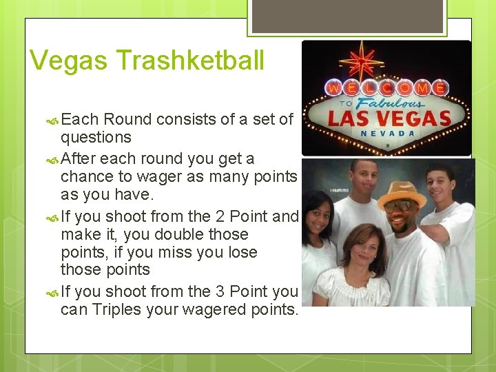 Vegas Trashketball Each Round consists of a set of questions After each round you