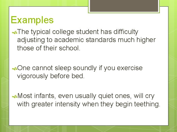 Examples The typical college student has difficulty adjusting to academic standards much higher those