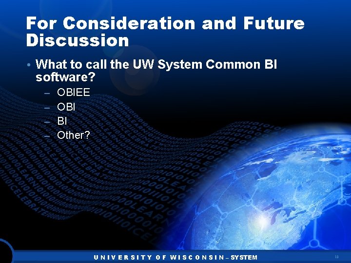 For Consideration and Future Discussion • What to call the UW System Common BI