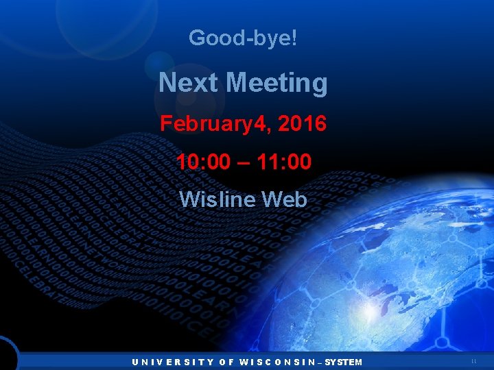 Good-bye! Next Meeting February 4, 2016 10: 00 – 11: 00 Wisline Web U