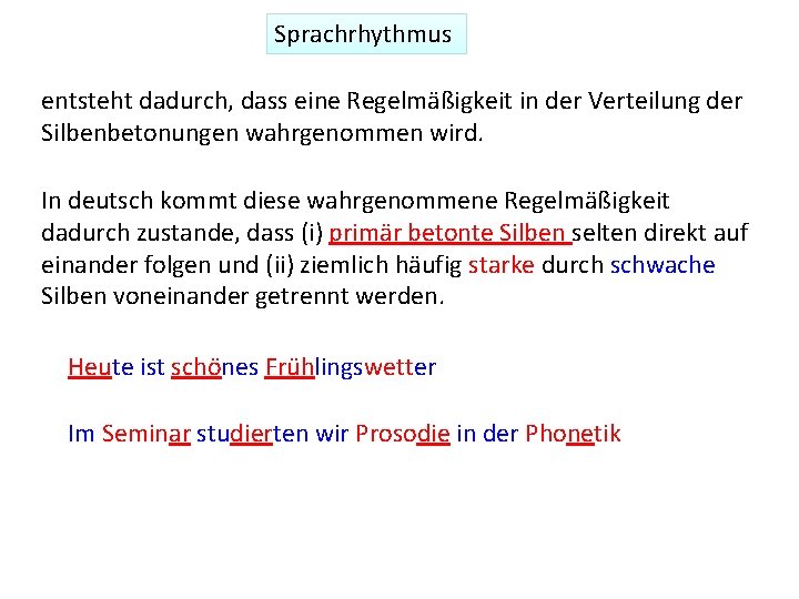 Sprachrhythmus entsteht dadurch, dass eine Regelmäßigkeit in der Verteilung der Silbenbetonungen wahrgenommen wird. In