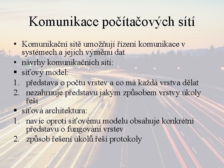 Komunikace počítačových sítí • Komunikační sítě umožňují řízení komunikace v systémech a jejich výměnu