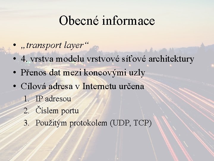 Obecné informace • • „transport layer“ 4. vrstva modelu vrstvové síťové architektury Přenos dat
