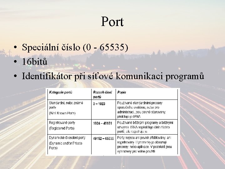 Port • Speciální číslo (0 - 65535) • 16 bitů • Identifikátor při síťové