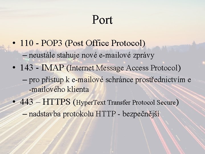 Port • 110 - POP 3 (Post Office Protocol) – neustále stahuje nové e-mailové