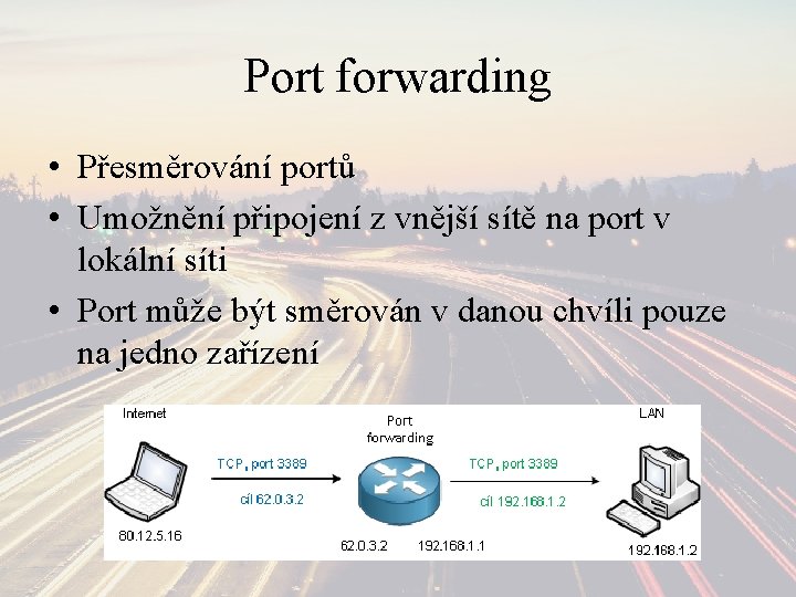 Port forwarding • Přesměrování portů • Umožnění připojení z vnější sítě na port v