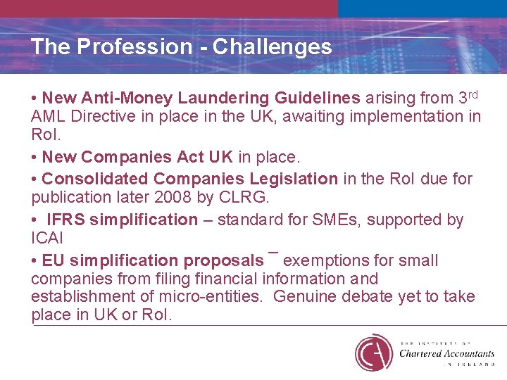 The Profession - Challenges • New Anti-Money Laundering Guidelines arising from 3 rd AML