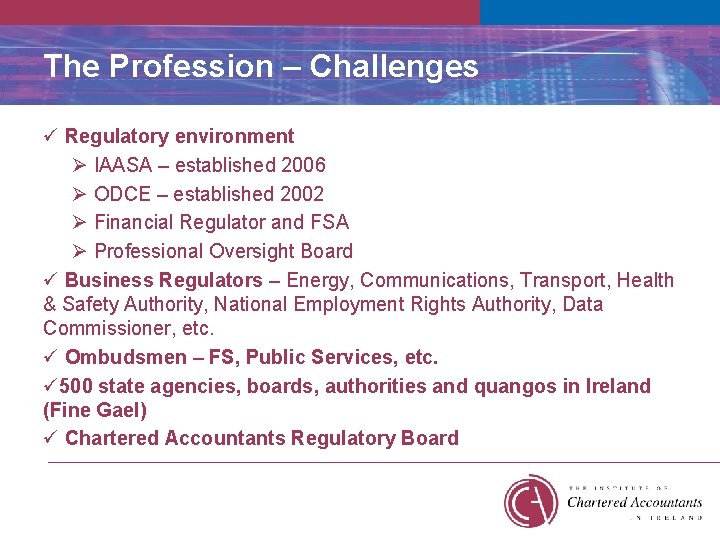 The Profession – Challenges ü Regulatory environment Ø IAASA – established 2006 Ø ODCE