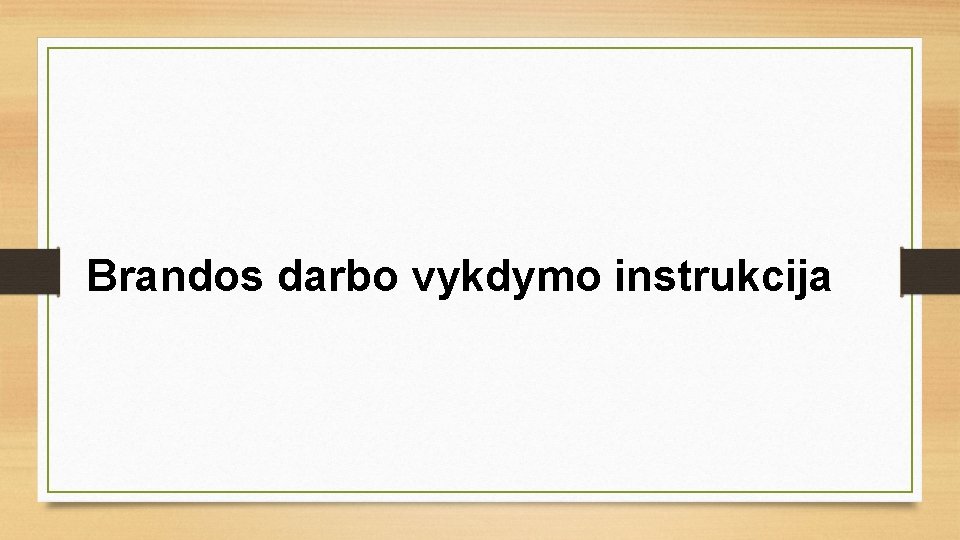 Brandos darbo vykdymo instrukcija 