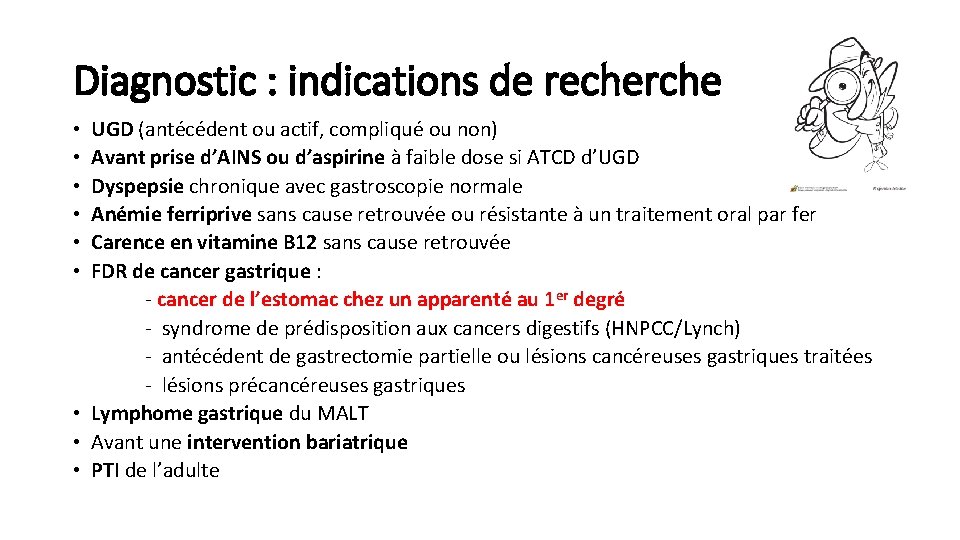 Diagnostic : indications de recherche • • • UGD (antécédent ou actif, compliqué ou