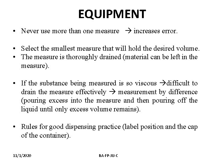 EQUIPMENT • Never use more than one measure increases error. • Select the smallest