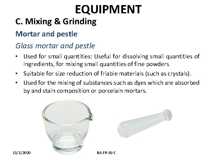 EQUIPMENT C. Mixing & Grinding Mortar and pestle Glass mortar and pestle • Used