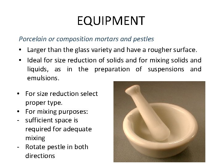EQUIPMENT Porcelain or composition mortars and pestles • Larger than the glass variety and