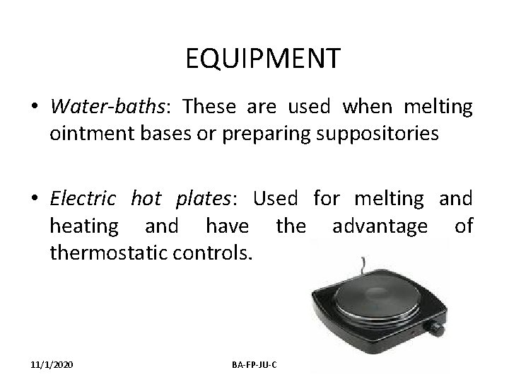 EQUIPMENT • Water-baths: These are used when melting ointment bases or preparing suppositories •