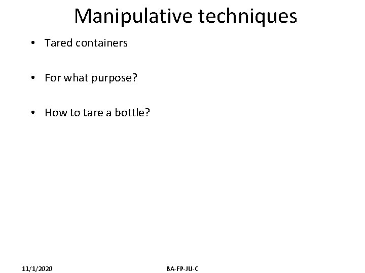 Manipulative techniques • Tared containers • For what purpose? • How to tare a Manipulative techniques • Tared containers • For what purpose? • How to tare a