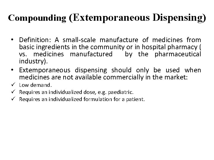 Compounding (Extemporaneous Dispensing) • Definition: A small-scale manufacture of medicines from basic ingredients in